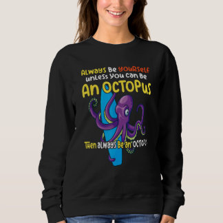 always be a  octopus oceanic creature  saying 1 sweatshirt