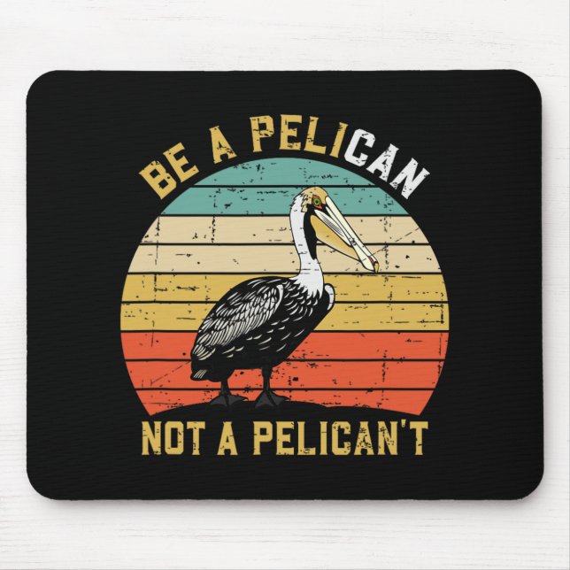 Always Be A Pelican Not A Pelican't - New Funny Pe Mousepad (Vorne)