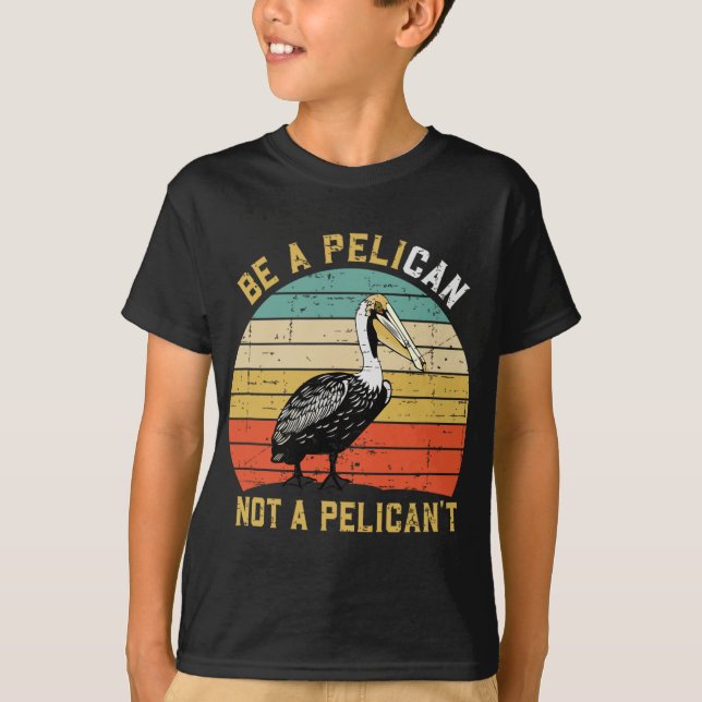 Always Be A Pelican Not A Pelican't - New Funny Pe T-Shirt (Vorderseite)