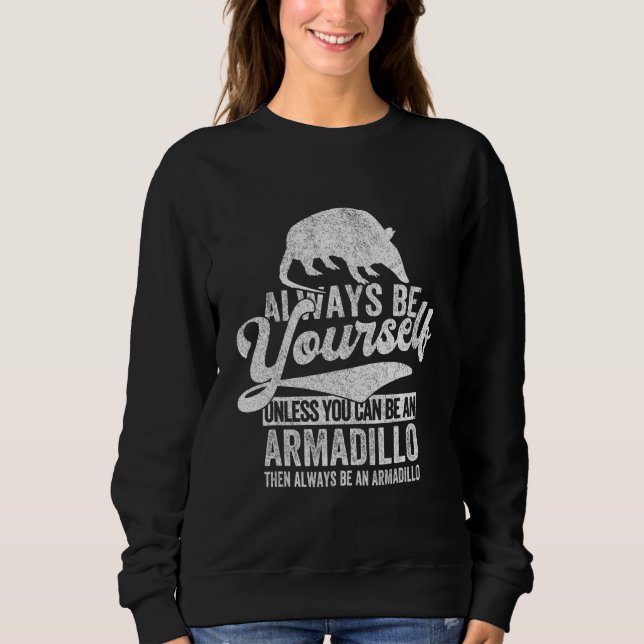 Always Be An Armadillo   Armadillo Quote Retro Sweatshirt (Vorderseite)