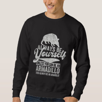 Always Be An Armadillo   Armadillo Quote Retro Sweatshirt