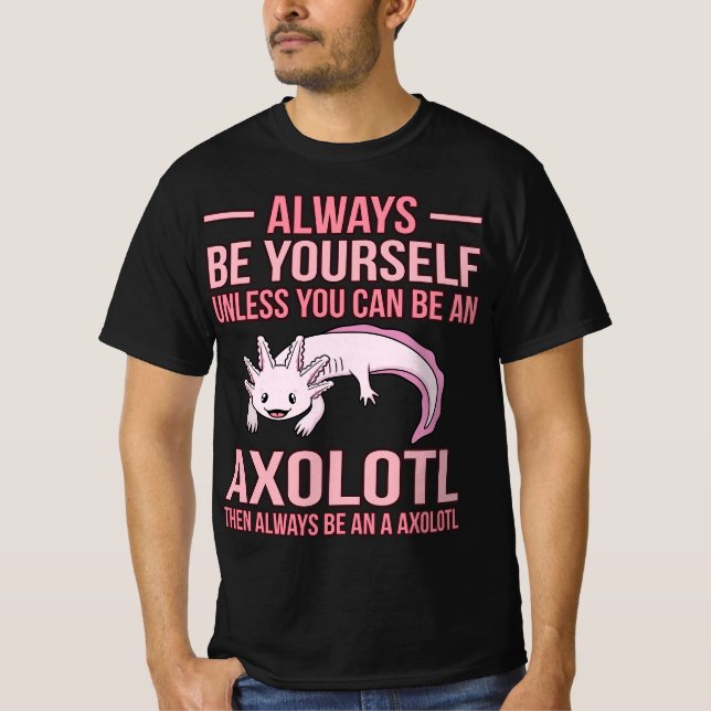 Always Be An Axolotl Kawaii Lover Pet Owner Graphi T-Shirt (Vorderseite)