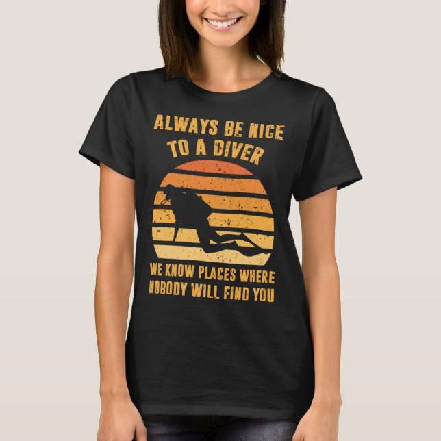 Always Be Nice To a Diver  Scuba Diving Dive T-Shirt (Vorderseite)