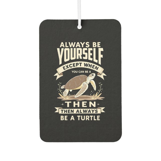 Always Be Yourself Except When You Can Be a Turtle Autolufterfrischer (Vorderseite)