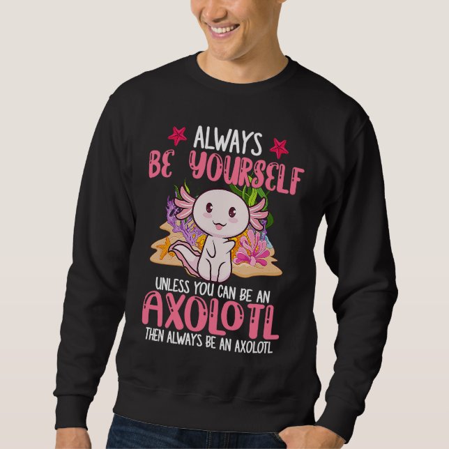 Always Be Yourself Funny Axolotl Lover Girls Teens Sweatshirt (Vorderseite)