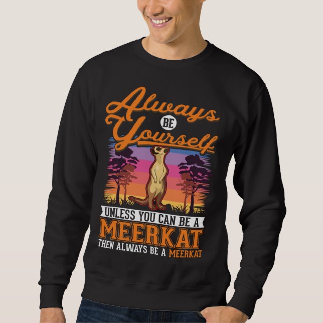 Always be yourself Meerkat  2 Sweatshirt (Vorderseite)