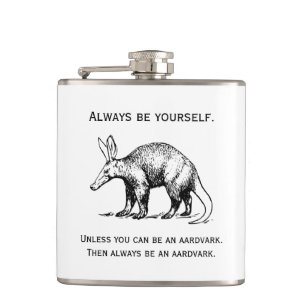 Always Be Yourself or an Aardvark Funny Flachmann