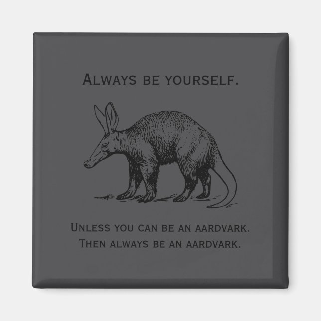Always Be Yourself Or An Aardvark Funny  Magnet (Vorne)