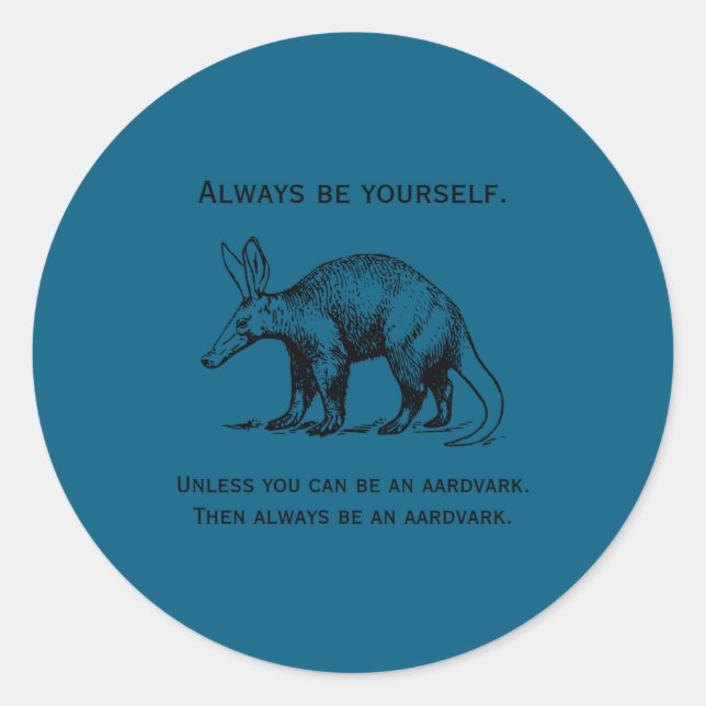 Always Be Yourself Or An Aardvark Funny  Runder Aufkleber (Vorderseite)