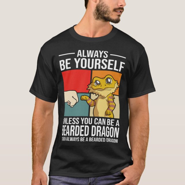 Always Be Yourself Unless You Can Be A Bearded Dra T-Shirt (Vorderseite)