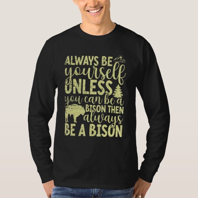 Always Be Yourself Unless You Can Be A Buffalo  Bi T-Shirt (Vorderseite)