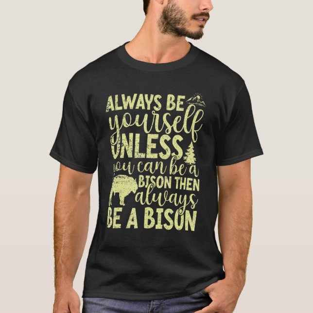 Always Be Yourself Unless You Can Be A Buffalo  Bi T-Shirt (Vorderseite)