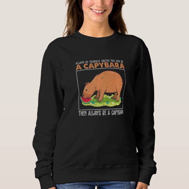 Always Be Yourself Unless You Can Be A  Capybara H Sweatshirt (Vorderseite)