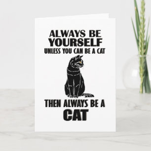 Always Be Yourself Unless You Can Be A Cat Karte