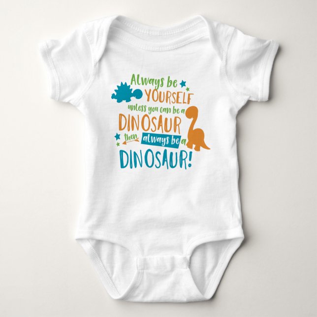 Always Be Yourself Unless You Can Be A Dinosaur Baby Strampler (Vorderseite)