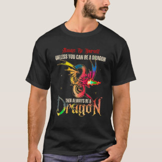 Always Be Yourself Unless You Can Be a Dragon Gift T-Shirt