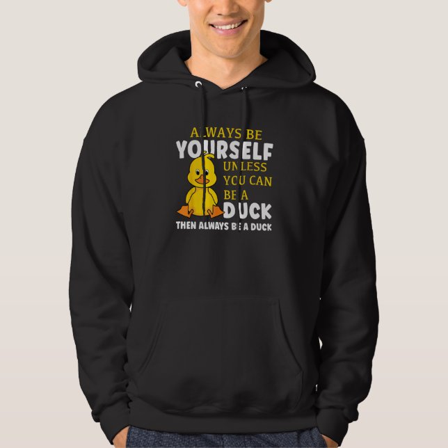 Always Be Yourself Unless You Can Be A Duck Then B Hoodie (Vorderseite)