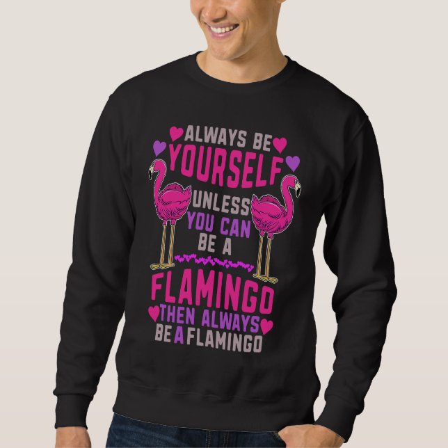 Always Be Yourself Unless You Can Be A Flamingo Cu Sweatshirt (Vorderseite)