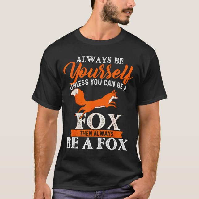 Always Be Yourself Unless You Can Be A Fox - Fox L T-Shirt (Vorderseite)
