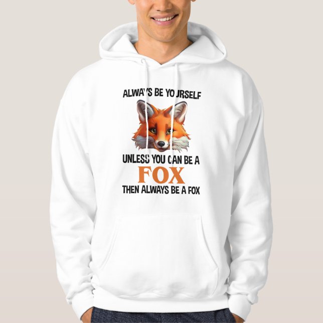 Always Be Yourself Unless You Can Be A Fox Hoodie (Vorderseite)