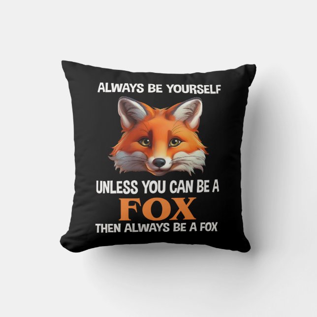 Always Be Yourself Unless You Can Be A Fox Kissen (Vorderseite)