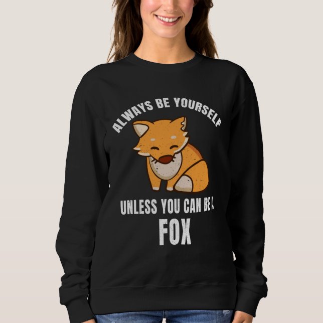 Always Be Yourself Unless You Can Be A Fox Sweatshirt (Vorderseite)