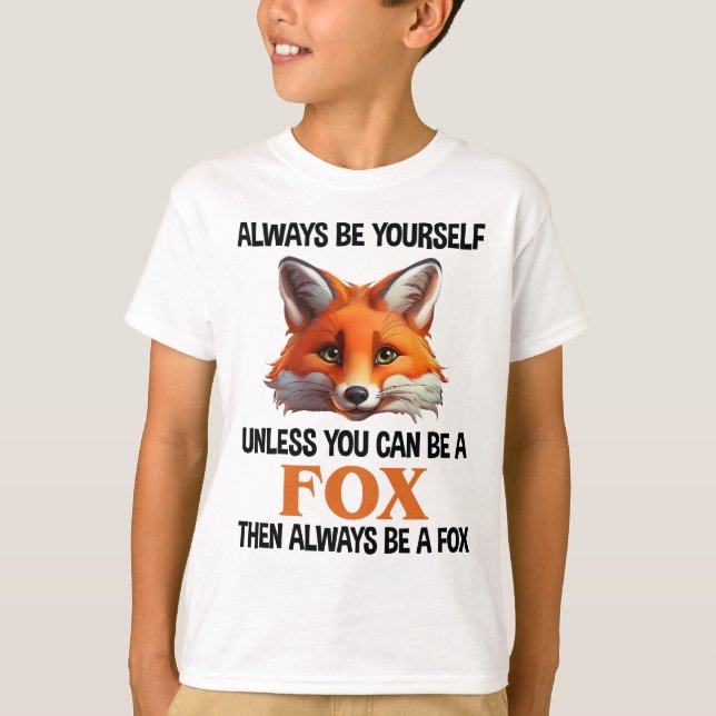 Always Be Yourself Unless You Can Be A Fox T-Shirt (Vorderseite)