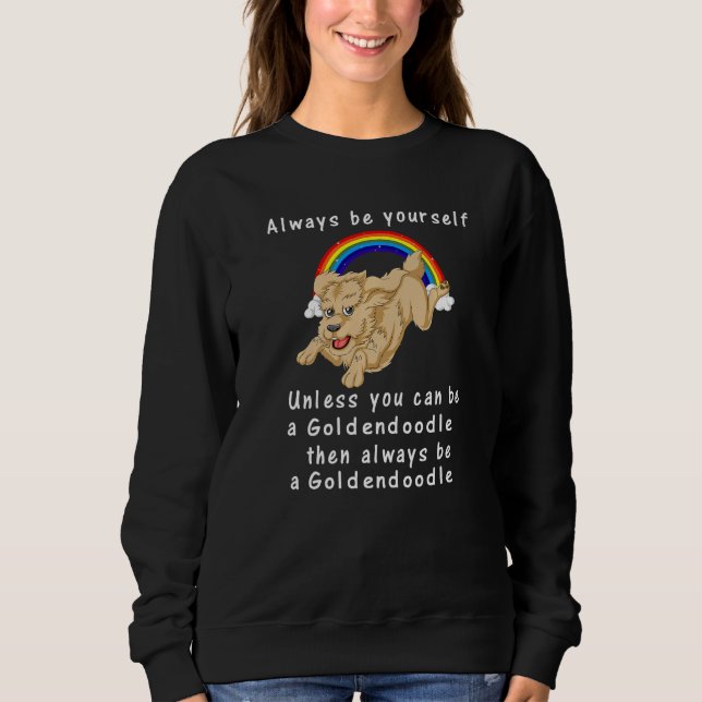 Always Be Yourself Unless You Can Be A Goldendoodl Sweatshirt (Vorderseite)