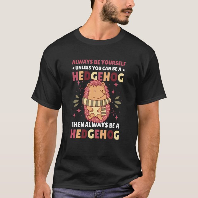 Always be Yourself unless you can be a Hedgehog  1 T-Shirt (Vorderseite)