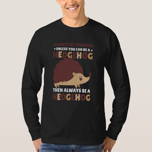 Always be Yourself unless you can be a Hedgehog  1 T-Shirt (Vorderseite)
