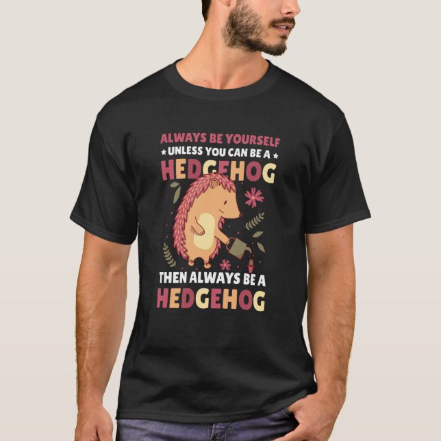 Always be Yourself unless you can be a Hedgehog  1 T-Shirt (Vorderseite)