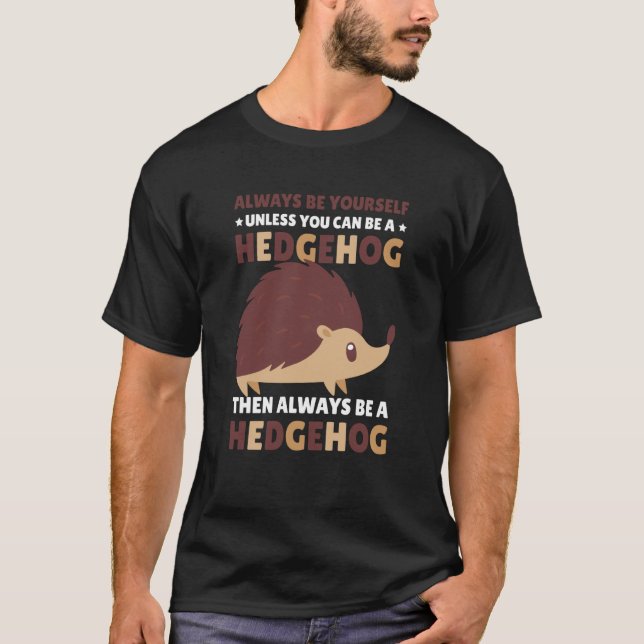Always be Yourself unless you can be a Hedgehog  1 T-Shirt (Vorderseite)