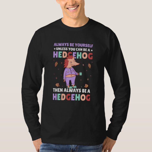 Always be Yourself unless you can be a Hedgehog  2 T-Shirt (Vorderseite)