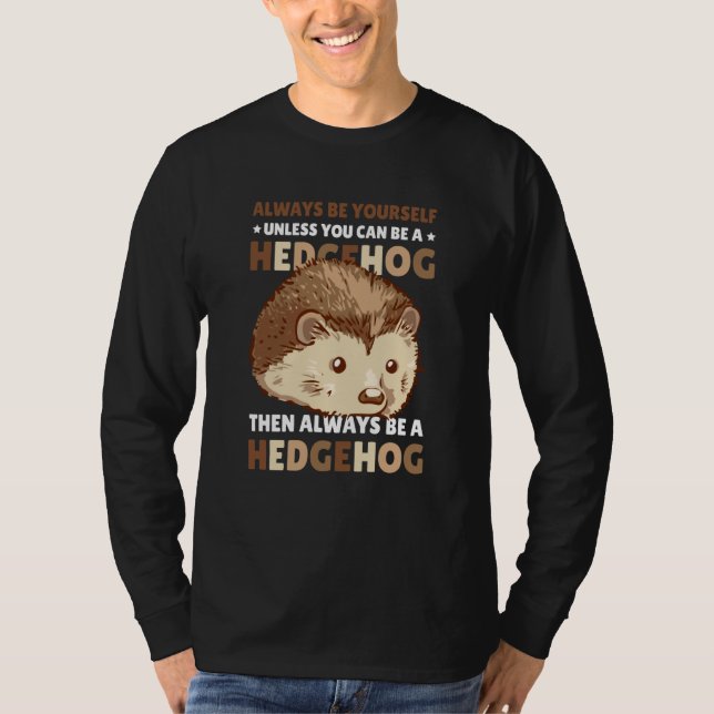Always be Yourself unless you can be a Hedgehog  2 T-Shirt (Vorderseite)
