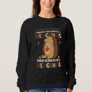 Always be Yourself unless you can be a Hedgehog 3 Sweatshirt