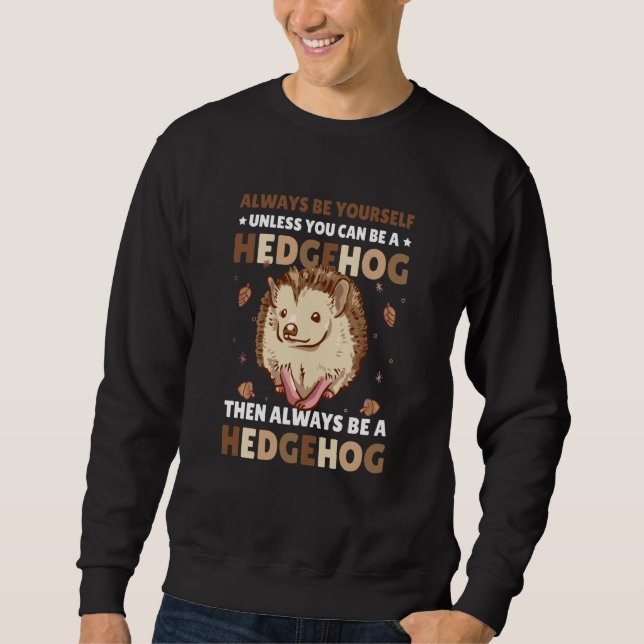 Always be Yourself unless you can be a Hedgehog  3 Sweatshirt (Vorderseite)