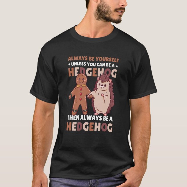 Always be Yourself unless you can be a Hedgehog  3 T-Shirt (Vorderseite)