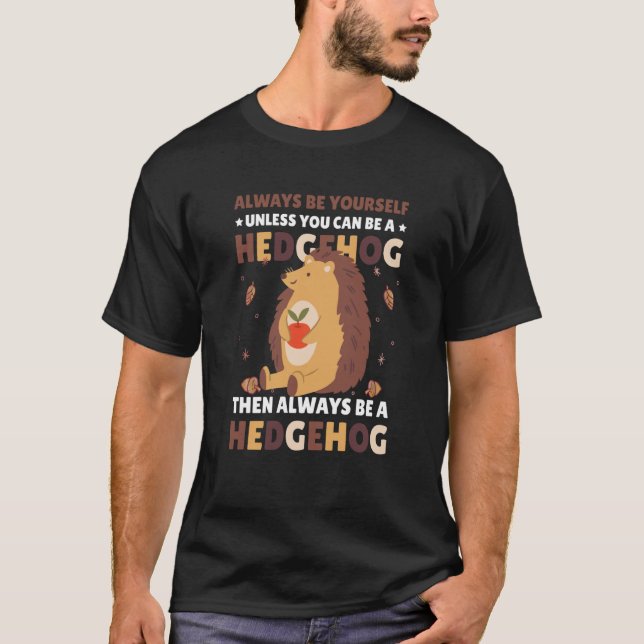 Always be Yourself unless you can be a Hedgehog  3 T-Shirt (Vorderseite)