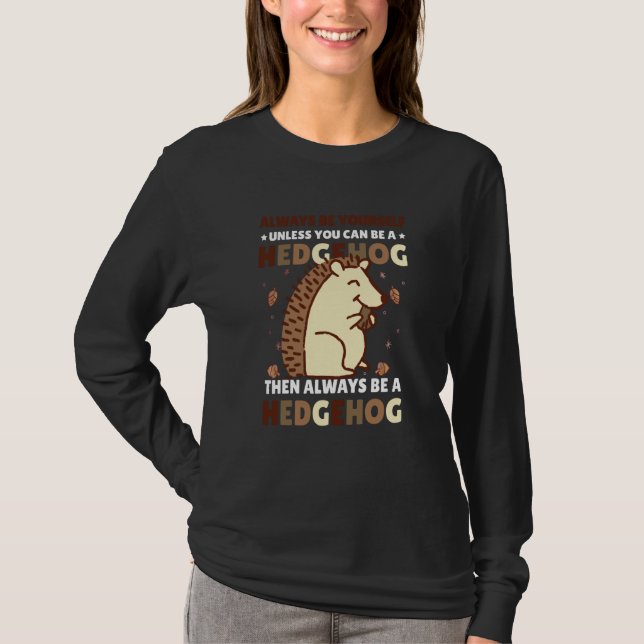 Always be Yourself unless you can be a Hedgehog  4 T-Shirt (Vorderseite)