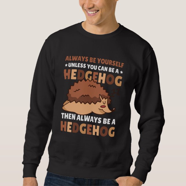 Always be Yourself unless you can be a Hedgehog  5 Sweatshirt (Vorderseite)