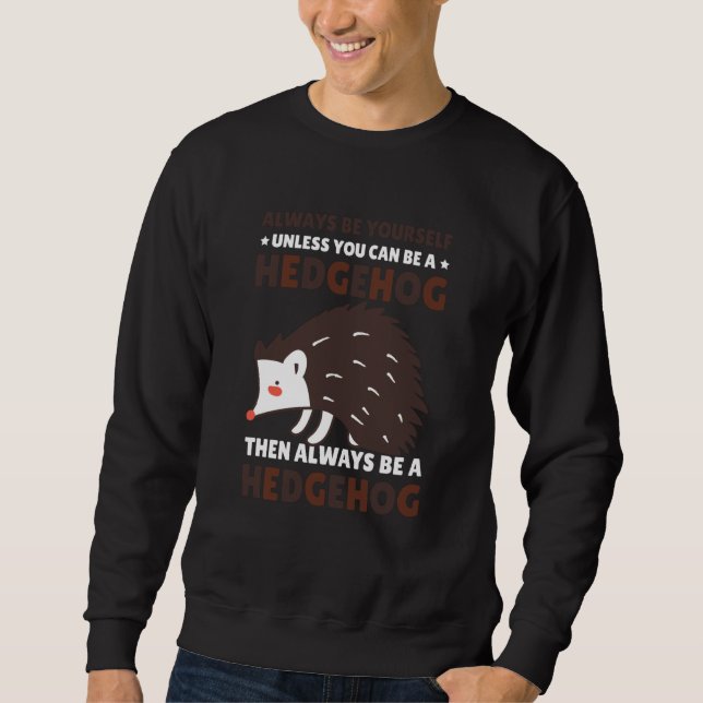 Always be Yourself unless you can be a Hedgehog  8 Sweatshirt (Vorderseite)