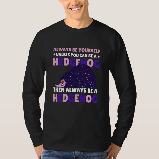 Always be Yourself unless you can be a Hedgehog  8 T-Shirt (Vorderseite)
