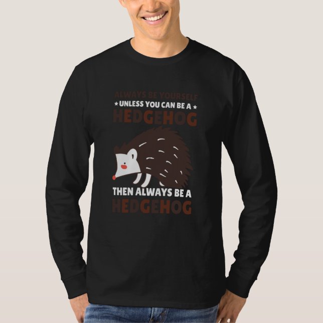 Always be Yourself unless you can be a Hedgehog  8 T-Shirt (Vorderseite)
