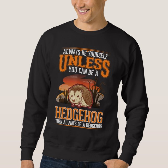 Always be yourself Unless you can be a Hedgehog Sweatshirt (Vorderseite)