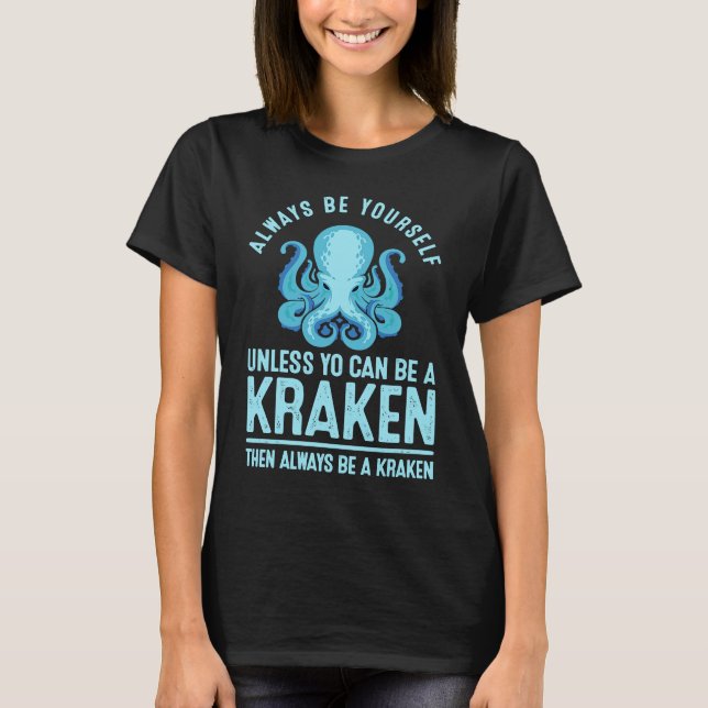 Always be Yourself Unless You Can Be A Kraken T-Shirt (Vorderseite)