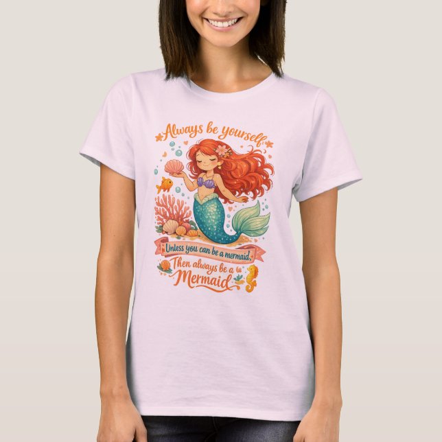 Always be yourself unless you can be a mermaid T-Shirt (Vorderseite)