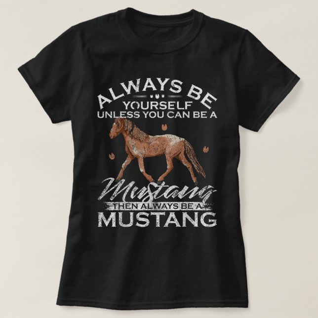 Always Be Yourself Unless You Can Be A Mustang T-Shirt (Design vorne)