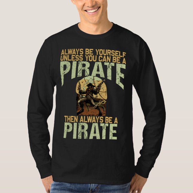 Always be yourself unless you can be a pirate T-Shirt (Vorderseite)