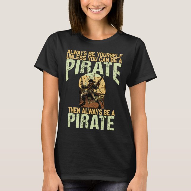 Always be yourself unless you can be a pirate T-Shirt (Vorderseite)