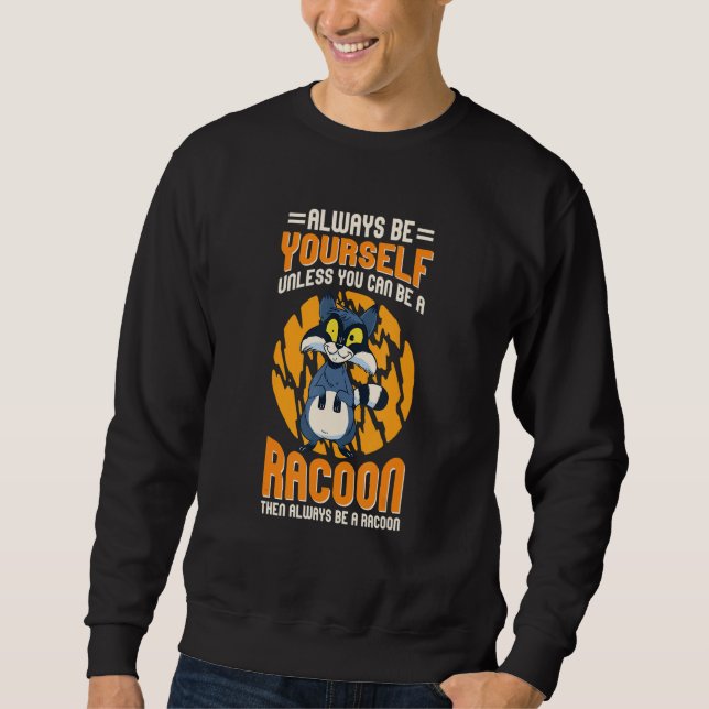 Always Be Yourself Unless You Can Be A Racoon 6 Sweatshirt (Vorderseite)